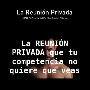 La Reunión Privada que tu competencia no quiere que veas (+BONUS)