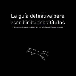 La Guía Definitiva para escribir buenos Títulos